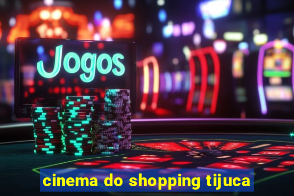 cinema do shopping tijuca